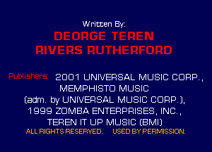 Written Byi

2991 UNIVERSAL MUSIC CORP,
MEMPHISTD MUSIC
Eadm. by UNIVERSAL MUSIC 9999.1.
1999 ZDMBA ENTERPRISES, INC,

TEREN IT UP MUSIC EBMIJ
ALL RIGHTS RESERVED. USED BY PERMISSION.