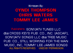 Written Byi

SDNYJATV TUNES LLC
dba CROSS KEYS PUB. CD, INC. IASCAPJ.
SDNYJATV SONGS LLC dba TREE MUSIC
PUB. CD, STILL WORKING FOR THE MAN

MUSIC, INC, TOMMY LEE JAMES SONGS
ALL RIGHTS RESERVED. USED BY PERMISSION