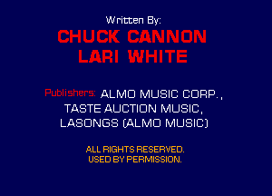 Written By

ALMD MUSIC CORP,

TASTE AUCTION MUSIC,
LASDNGS (ALMD MUSIC)

ALL RIGHTS RESERVED
USED BY PERMISSION