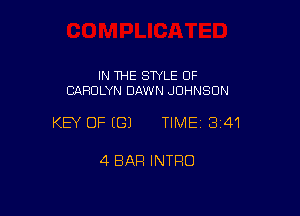 IN THE STYLE OF
CAROLYN DAWN JOHNSON

KEY OF (G) TIME13i41

4 BAR INTRO