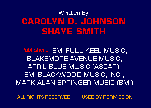 Written Byi

EMI FULL KEEL MUSIC,
BLAKEMDRE AVENUE MUSIC,
APRIL BLUE MUSIC IASCAPJ.

EMI BLACKWDDD MUSIC, INC,
MARK ALAN SPRINGER MUSIC EBMIJ

ALL RIGHTS RESERVED. USED BY PERMISSION.