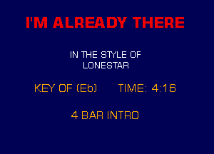 IN THE STYLE 0F
LONESTAR

KEY OF (Eb) TIME 418

4 BAH INTRO