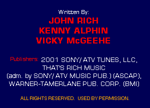 Written Byi

2001 SDNYJATV TUNES, LLB,
THAT'S RICH MUSIC
Eadm. by SDNYJATV MUSIC PUB.) IASCAPJ.
WARNER-TAMERLANE PUB. CORP. EBMIJ

ALL RIGHTS RESERVED. USED BY PERMISSION.