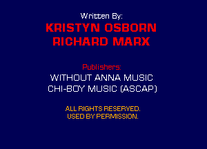 W ritcen By

WITHOUT ANNA MUSIC
CHI-BDY MUSIC EASCAPJ

ALL RIGHTS RESERVED
USED BY PERMISSION