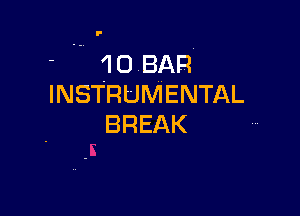 10 BAR
INSTRUMENTAL

BREAK
