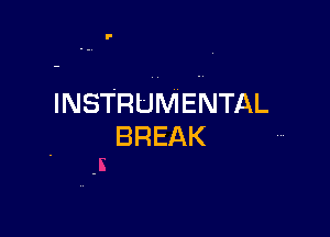 INSTRUMENTAL

BREAK