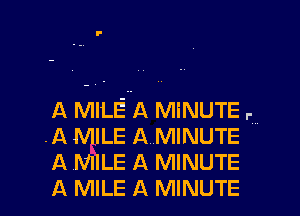 A MILE A MiNUTE
.A MILE A..MINUTE
A MILE A MINUTE
A MILE A MINUTE