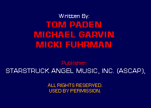Written Byz

STARSTRUCK ANGEL MUSIC, INC. (ASCAP).

ALL RIGHTS RESERVED,
USED BY PERMISSION.