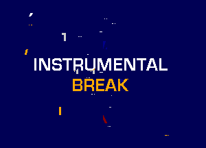 'I
INSTRUMENTAL

BREAK