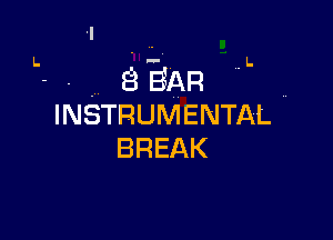 'I
.. L

- , BEAR 7.
INSTRUMENTAL

BREAK