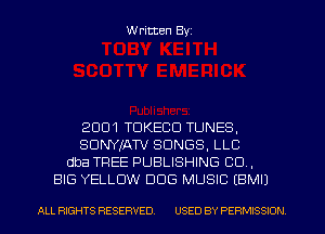 W ritten Byz

2001 TDKECD TUNES,
SDNYJATV SONGS, LLC
dba TREE PUBLISHING CO.
BIG YELLOW DOG MUSIC (BMII

ALL RIGHTS RESERVED. USED BY PERMISSION