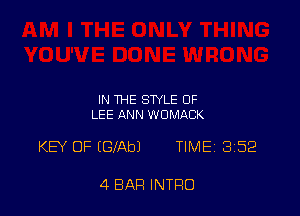 IN THE STYLE OF
LEE ANN WOMACK

KEY 0F (GIAbJ TIMEi 352

4 BAR INTRO
