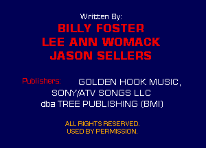 Written By

GOLDEN HOOK MUSIC.
SDNYIATV SONGS LLC
dba TREE PUBLISHING (BMIJ

ALL RIGHTS RESERVED
USED BY PERMISSJON