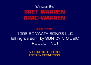 Written By

1998 SDNWATV SONGS LLC
(all Plghts adm. by SDNYXATV MUSIC
PUBLISHING)

ALL RIGHTS RESERVED
USED BY PERMISSION