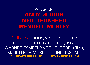 Written Byi

SDNYJATV SONGS, LLC
dba TREE PUBLISHING CD, IND,
WARNER-TAMERLANE PUB. CORP. EBMIJ.

MAJOR BUB MUSIC 80., INC. EASCAPJ
ALL RIGHTS RESERVED. USED BY PERMISSION.