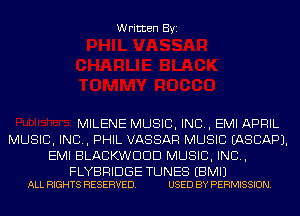 Written Byi

MILENE MUSIC, INC, EMI APRIL
MUSIC, INC, PHIL VASSAR MUSIC IASCAPJ.
EMI BLACKWDDD MUSIC, INC,

FLYBRIDGE TUNES EBMIJ
ALL RIGHTS RESERVED. USED BY PERMISSION.