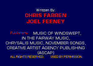 Written Byi

MUSIC OF WINDSWEPT,
IN THE FAIRWAY MUSIC,
CHRYSALIS MUSIC, NOVEMBER SONGS,
CREATIVE ARTIST AGENCY PUBLISHING

(AS CAP)
ALL RIGHTS RESERVED. USED BY PERMISSION.