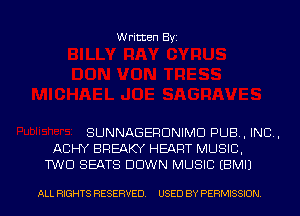 Written Byi

SUNNAGERDNIMD PUB, IND,
ACIHY BREAKY HEART MUSIC,
TWO SEATS DOWN MUSIC EBMIJ

ALL RIGHTS RESERVED. USED BY PERMISSION.