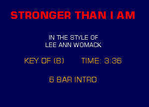 IN THE STYLE 0F
LEE ANN WUMACK

KEY OF (8) TIME 1338

8 BAH INTRO