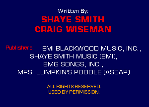 Written Byz

EMI BLACKWOOD MUSIC. INC.
SHAYE SMITH MUSIC (BMIJ.
BMG SONGS, INC,
MRS, LUMPKIN'S PDODLE (ASCAPJ

ALL RIGHTS RESERVED
USED BY PERMISSION