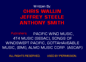 Written Byi

PACIFIC WIND MUSIC,
4T4 MUSIC ESESACJ. SONGS OF
WINDSWEPT PACIFIC, GDTTAHAVEABLE
MUSIC. EBMIJ. ALMD MUSIC CORP. IASCAPJ

ALL RIGHTS RESERVED. USED BY PERMISSION.