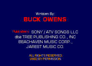 Written Byz

SONY (ATV SONGS LLC
dba TREE PUBLISHING CO, INC
BEACHAVEN MUSIC CORP,
JAREST MUSIC CD.

ALL RIGHTS RESERVED
USED BY PERMISSION