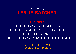 Written WI

2001 SDNYJATV TUNES LLC.
dba CROSS KEYS PUBLISHING CD,
SATUHER SONGS
Eadm. by SDNYJATV MUSIC PUBLISHING)

ALL RIGHTS RESERVED.
USED BY PERMISSION.