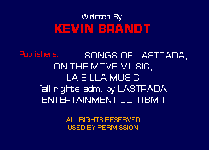 Written Byz

SONGS OF LASTRADA.
ON THE MOVE MUSIC.
LA SILLA MUSIC
(all rights adm. by LASTRADA
ENTERTAINMENT CO.) (BMIJ

ALL RIGHTS RESERVED
USED BY PERMISSION