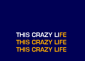 THIS CRAZY LIFE
THIS CRAZY LIFE
THIS CRAZY LIFE