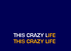 THIS CRAZY LIFE
THIS CRAZY LIFE