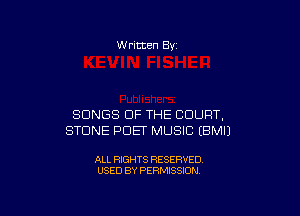 W ritten Bv

SONGS OF THE COURT,
STONE PDET MUSIC EBMIJ

ALL RIGHTS RESERVED
USED BY PERMISSION