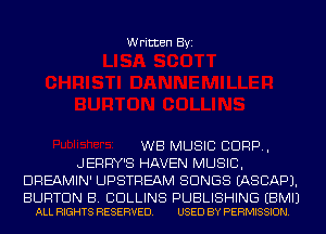 Written Byi

WB MUSIC CORP,
JERRY'S HAVEN MUSIC,
DREAMIN' UPSTREAM SONGS IASCAPJ.

BURTON B. CDLLINS PUBLISHING EBMIJ
ALL RIGHTS RESERVED. USED BY PERMISSION.