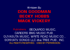 Written Byi

BEBKAHUU MUSIC.
CAREERS BMG MUSIC PUB.
GUYASUTA MUSIC. WHITE ROAD MUSIC CU.

SUNYIATV SONGS LLC dba TREE PUB. INC.
ALL RIGHTS RESERVED. USED BY PERMISSION.