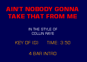 IN THE STYLE OF
COLLIN RAYE

KEY OF (G) TIME 3150

4 BAR INTRO