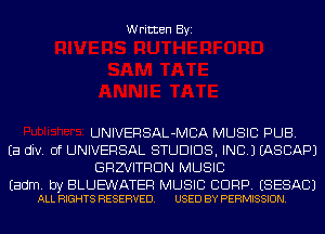 Written Byi

UNIVERSAL-MCA MUSIC PUB.
Ea div. 0f UNIVERSAL STUDIOS, INC.) IASCAPJ
GRZVITRDN MUSIC

Eadm. by BLUEWATER MUSIC BDRP. ESESACJ
ALL RIGHTS RESERVED. USED BY PERMISSION.