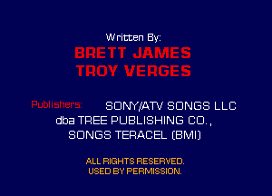 W ritten 8v

SDNYKATV SONGS LLB
dba TREE PUBLISHING CU,
SONGS TERACEL EBMU

ALL RIGHTS RESERVED
USED BY PERMISSDN