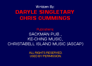 Written Byi

SACKMAN PUB,
KE-CHING MUSIC,
CHRISTABELL ISLAND MUSIC IASCAPJ

ALL RIGHTS RESERVED.
USED BY PERMISSION.