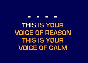 THIS IS YOUR

VOICE OF REASON
THIS IS YOUR
VOICE OF CALM