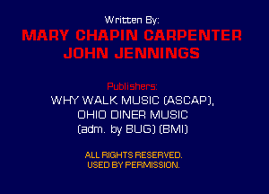 Written By

WHY WALK MUSIC (ASCAPJ.
DHID DINER MUSIC
(am. by BUG) IBMIJ

ALL RIGHTS RESERVED
USED BY PERMISSION