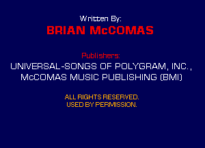 Written Byi

UNIVERSAL-SDNGS DF PDLYGRAM, IND,
MCCDMAS MUSIC PUBLISHING EBMIJ

ALL RIGHTS RESERVED.
USED BY PERMISSION.