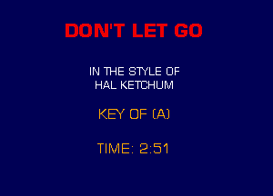 IN 1HE STYLE OF
HAL KETCHUM

KEY OF EA)

TIMEi 251