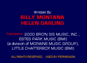 Written Byi

2000 BRO'N SIS MUSIC, INO.,
ESTES PARK MUSIC EBMIJ
Ea division of MORAINE MUSIC GROUPJ.
LITTLE 0HATTERBOX MUSIC EBMIJ

ALL RIGHTS RESERVED. USED BY PERMISSION.
