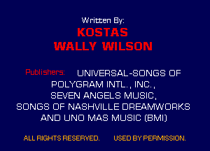Written Byi

UNIVERSAL-SDNGS DF
PDLYGRAM INTL., IND,
SEVEN ANGELS MUSIC,
SONGS OF NASHVILLE DREAMWDRKS
AND UND MAS MUSIC EBMIJ

ALL RIGHTS RESERVED. USED BY PERMISSION.