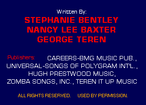 Written Byi

CAREERS-BMG MUSIC PUB,
UNIVERSAL-SDNGS DF PDLYGRAM INT'L.,
HUGH PRESTWDDD MUSIC,
ZDMBA SONGS, IND, TEREN IT UP MUSIC

ALL RIGHTS RESERVED. USED BY PERMISSION.