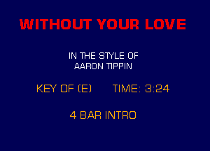 IN THE STYLE OF
AARON TIPPIN

KEY OF EEJ TIMEI 324

4 BAR INTRO
