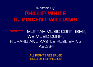 Written Byi

MURRAH MUSIC CORP. EBMIJ.
WB MUSIC C1099,
RICHARD AND KASTLE PUBLISHING
IASCAPJ

ALL RIGHTS RESERVED.
USED BY PERMISSION.