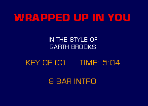 IN THE SWLE OF
GARTH BROOKS

KEY OF ((31 TIME15i04

8 BAR INTRO