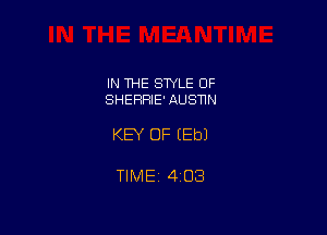 IN THE STYLE OF
SHEFIFIIE' AUSNN

KEY OF (Eb)

TIMEt 403
