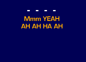 Mmm YEAH
AH AH HA AH