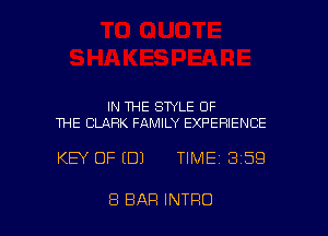 IN THE STYLE OF
THE CLARK FAMILY EXPERIENCE

KEY OF (DJ TIME 3159

8 BAR INTRO l